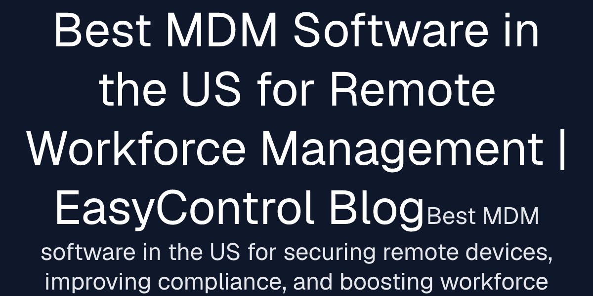 Best MDM Software in the US for Remote Workforce Management | EasyControl Blog