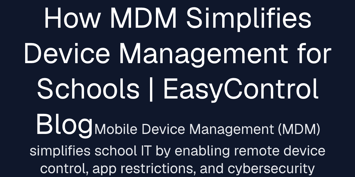 How MDM Simplifies Device Management for Schools | EasyControl Blog