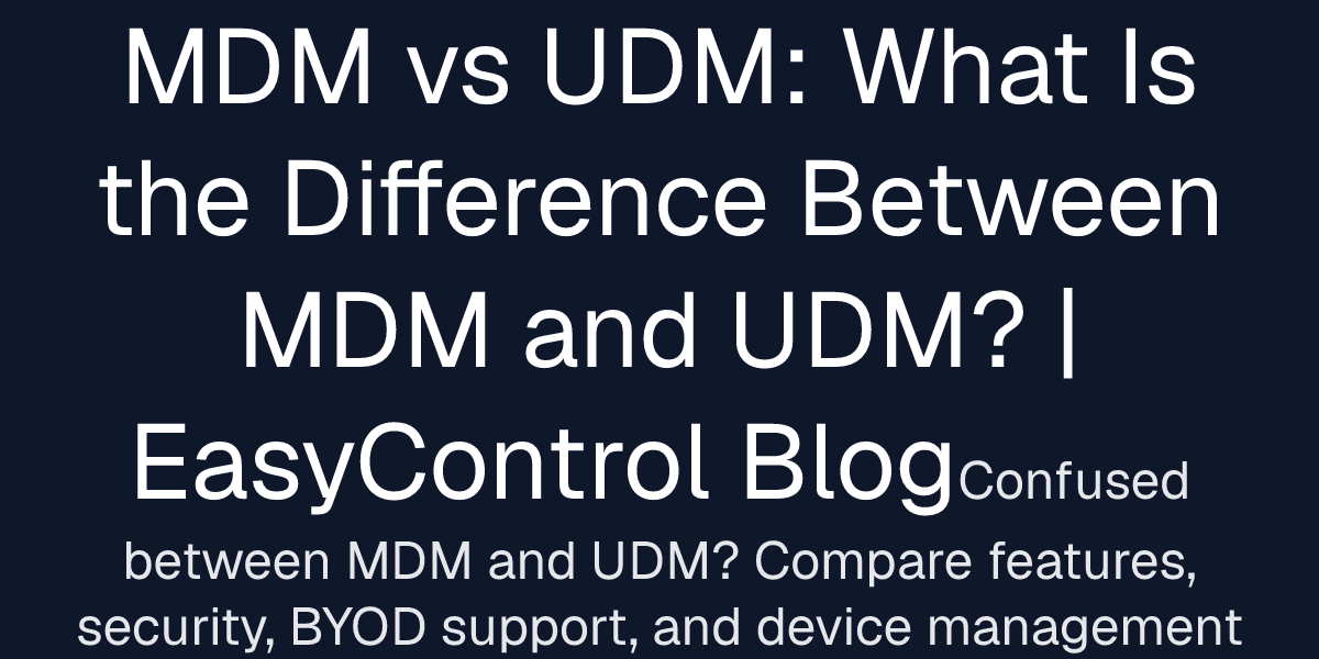 MDM vs UDM: What Is the Difference Between MDM and UDM? | EasyControl Blog